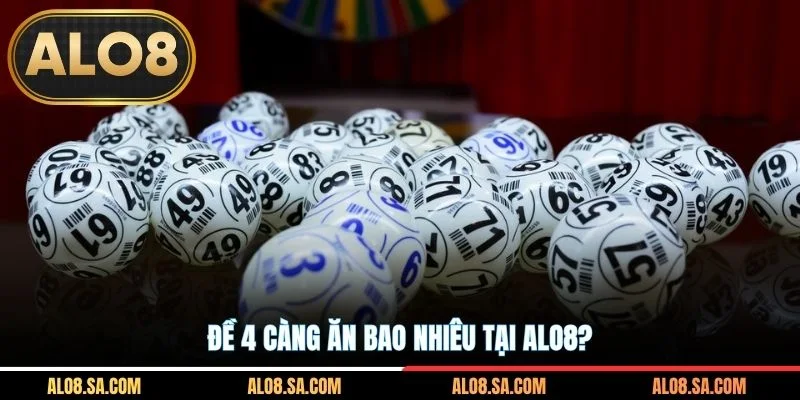 Đề 4 càng ăn bao nhiêu tại ALO8?