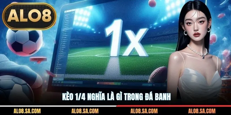 Kèo 1/4 nghĩa là gì trong đá banh